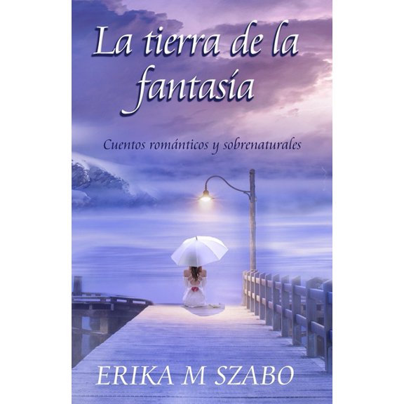 La tierra de la fantasa : Cuentos romnticos y sobrenaturales (Paperback)