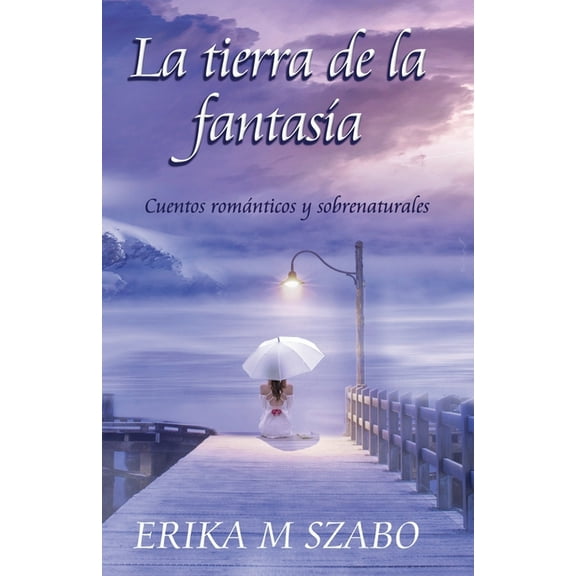 La tierra de la fantasa: Cuentos romnticos y sobrenaturales, (Paperback)