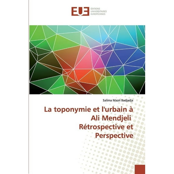 La toponymie et l'urbain à Ali Mendjeli Rétrospective et Perspective (Paperback)