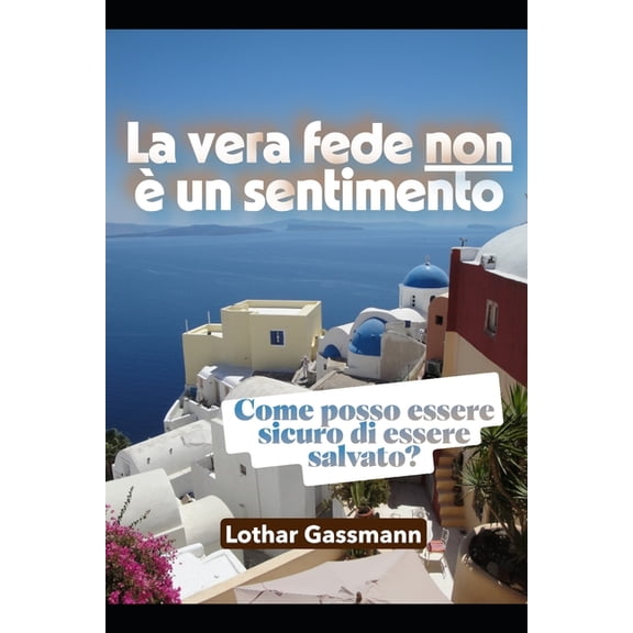 La vera fede non  un sentimento: Come posso essere sicuro di essere salvato?, (Paperback)