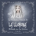 thumbnail image 1 of La verdadera historia de la Llorona Relatada por la Llorona, (Paperback), 1 of 1