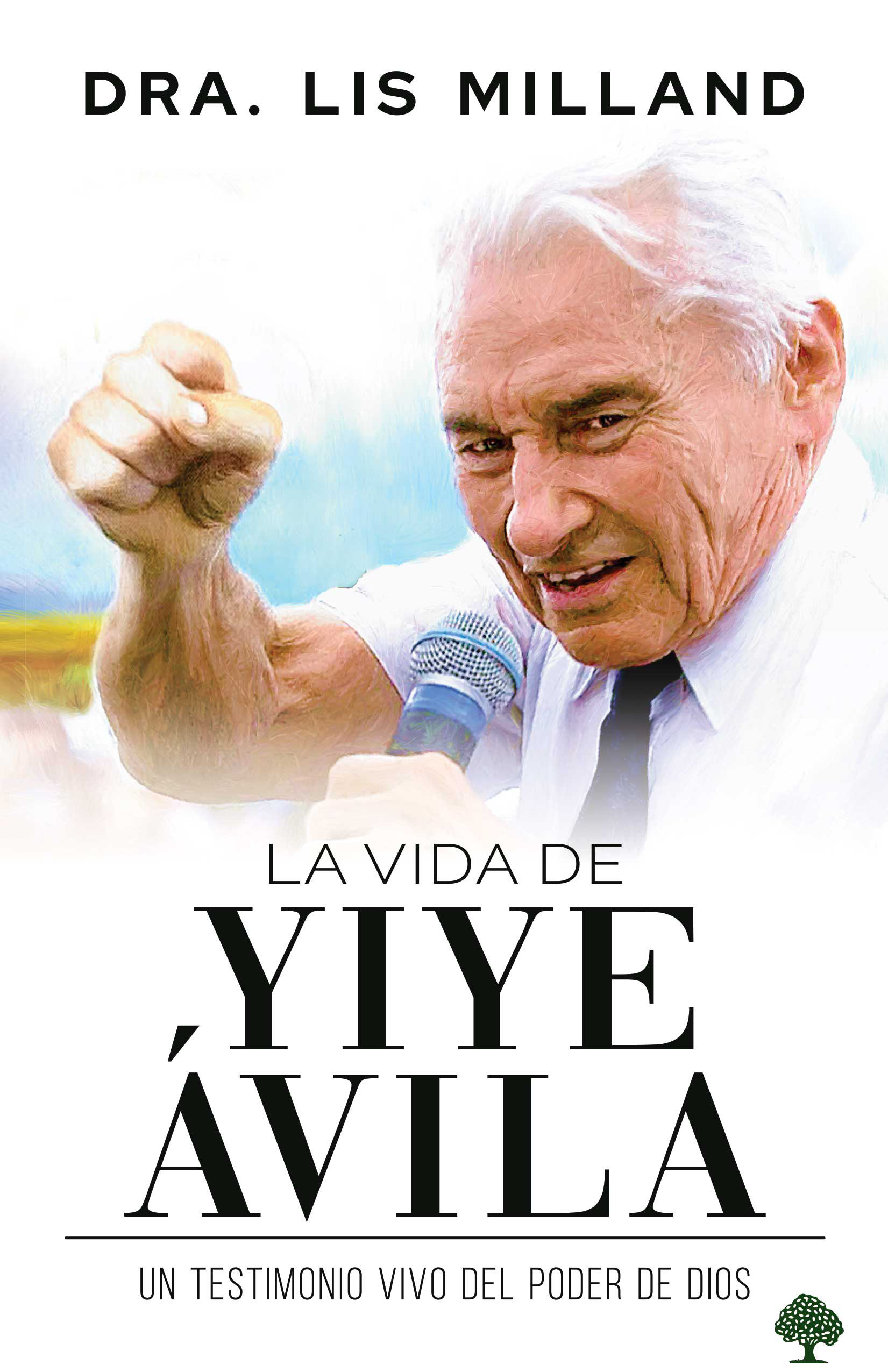 La vida De Yiye Avila: Un Testimonio Vivo Del Poder De Dios / The Life Of Yiye  Avila: Living Testimony Of The Power Of God - Walmart.com