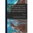 thumbnail image 1 of La vie de Toussaint-Louverture, chef des noirs insurgés de Saint-Domingue;: Contenant son origine, les particularités le, (Paperback), 1 of 1