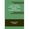 thumbnail image 1 of La vie en France au moyen Ã¢ge d'aprÃ¨s quelques moralistes du temps, (Paperback), 1 of 1