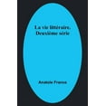 thumbnail image 1 of La vie littÃ©raire. DeuxiÃ¨me sÃ©rie, (Paperback), 1 of 1