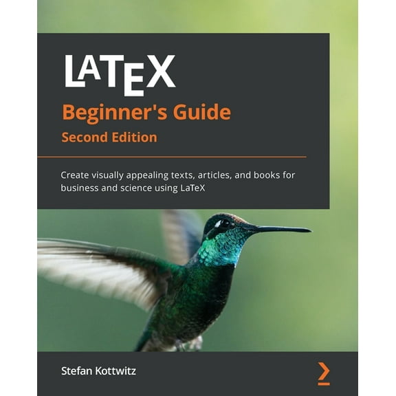 LaTeX Beginner's Guide - Second Edition: Create visually appealing texts, articles, and books for business and scie, (Paperback)