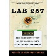 Lab 257: The Disturbing Story of the Government's Secret Germ Laboratory (Paperback)