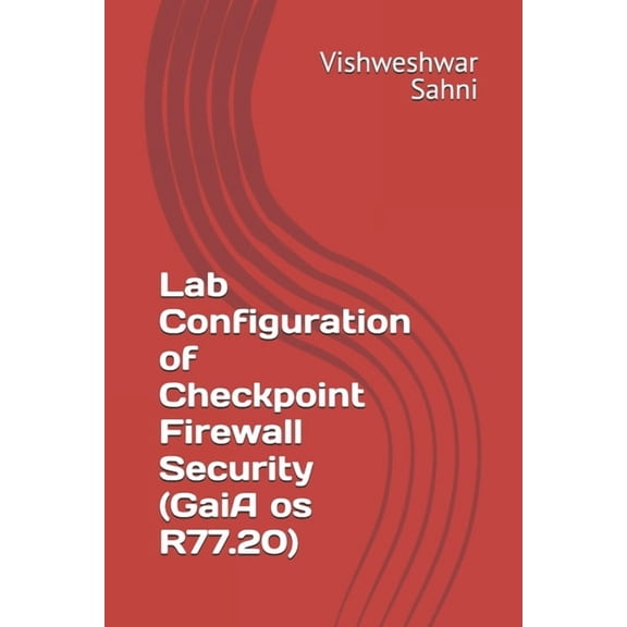 Lab Configuration of Checkpoint Firewall Security (GaiA os R77.20), (Paperback)
