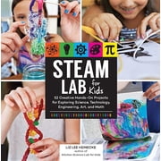 Lab for Kids Steam Lab for Kids 52 Creative Hands-On Projects for Exploring Science, Technology, Engineering, Art, and Math, Book 17, Paperback