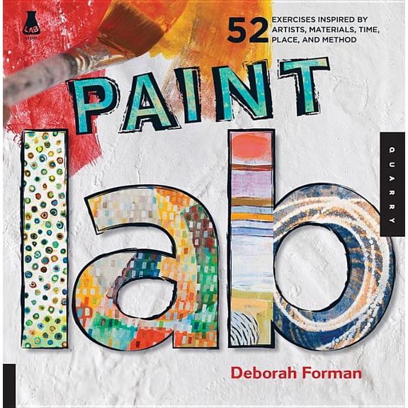 Lab Paint Lab: 52 Exercises Inspired by Artists, Materials, Time, Place, and Method, (Paperback)