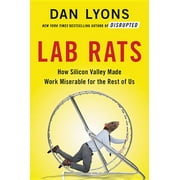 Lab Rats: How Silicon Valley Made Work Miserable for the Rest of Us (Hardcover)
