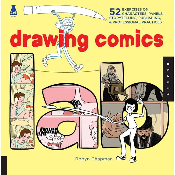Lab Series: Drawing Comics Lab : 52 Exercises on Characters, Panels, Storytelling, Publishing & Professional Practices (Paperback)