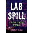 thumbnail image 1 of Lab Spill: A dark comedy. Maybe. (Paperback) by Robert Rife, 1 of 1