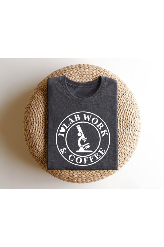 Lab Work & Coffee Lab Technician Tee, Scientist Coffee Lover Top, Medical Lab Worker Shirt