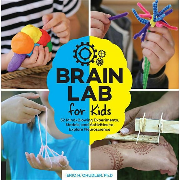 Lab for Kids Brain Lab for Kids: 52 Mind-Blowing Experiments, Models, and Activities to Explore Neuroscience, Book 15, (Paperback)