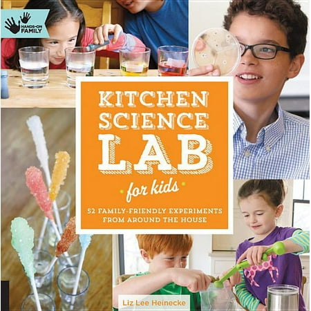 Lab for Kids Kitchen Science Lab for Kids: 52 Family Friendly Experiments from Around the House, Book 4, (Paperback)