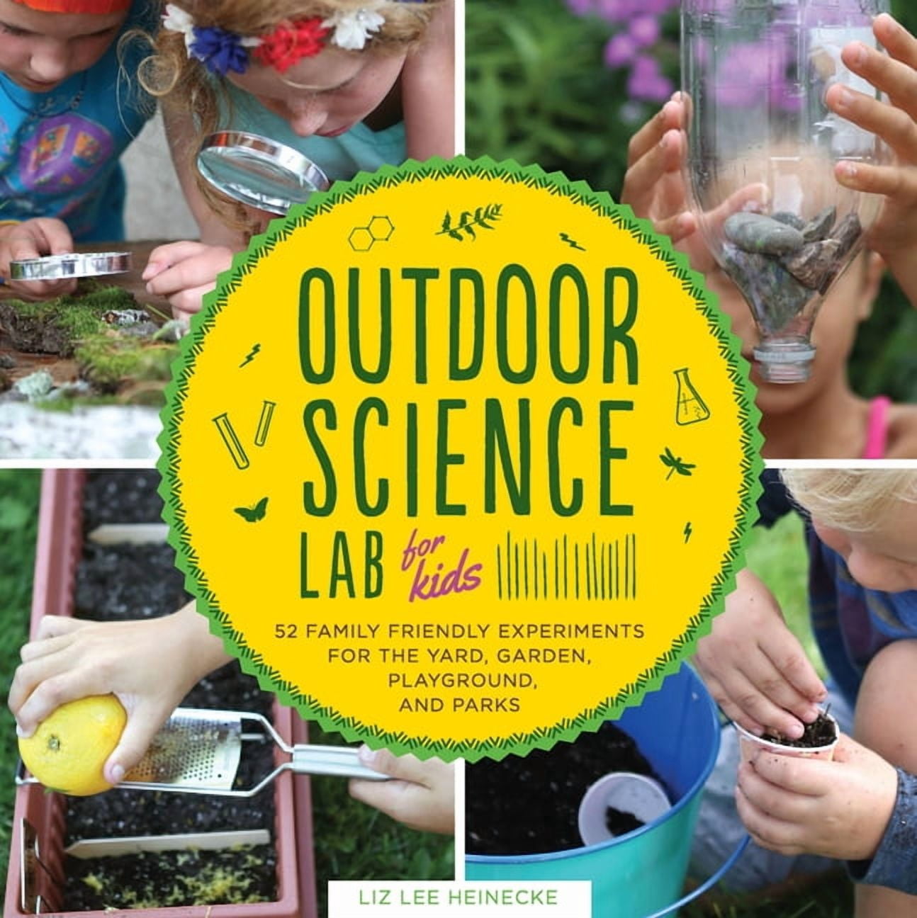 Lab for Kids Outdoor Science Lab for Kids: 52 Family-Friendly Experiments for the Yard, Garden, Playground, and Park, Book 6, (Paperback)