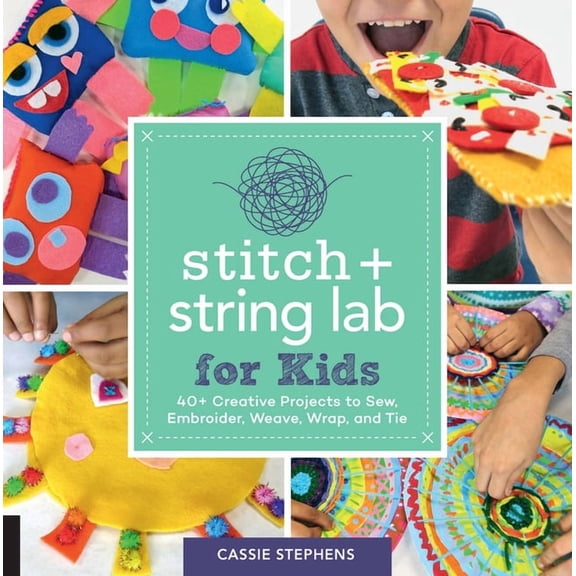 Lab for Kids: Stitch and String Lab for Kids : 40+ Creative Projects to Sew, Embroider, Weave, Wrap, and Tie (Series #21) (Paperback)
