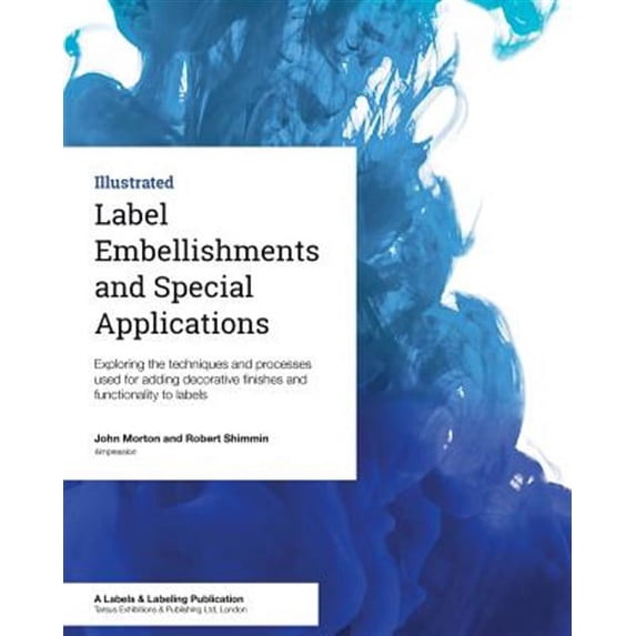 Label Embellishments and Special Applications: Exploring the techniques and processes used for adding decorative finishes and functionality to labels (Paperback)