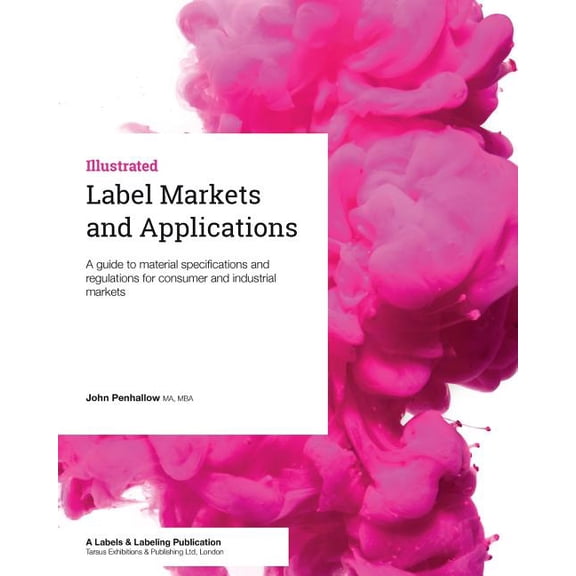 Label Markets and Applications: A Guide to Material Specifications and Regulations for Consumer and Industrial Markets