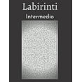 thumbnail image 1 of Labirinti Intermedio: 200 Labirinti Con Soluzioni - Livello Intermedio - Per Bambini, Ragazzi, Adulti e Anziani, (Paperback), 1 of 1