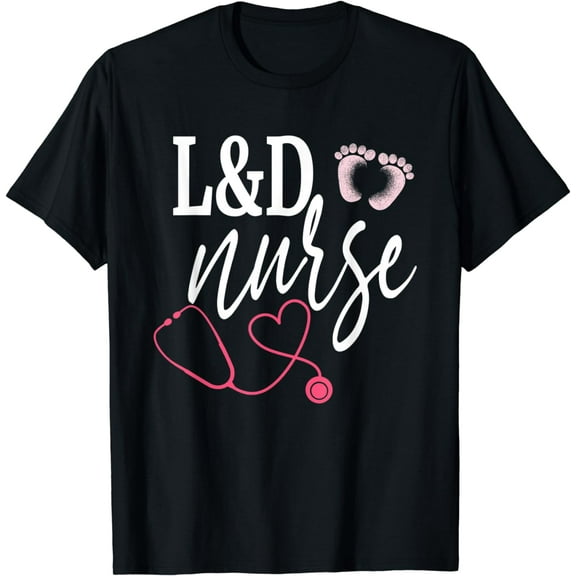 Labor And Delivery Nurse L&D Nurses Day Week Nursing T-Shirt