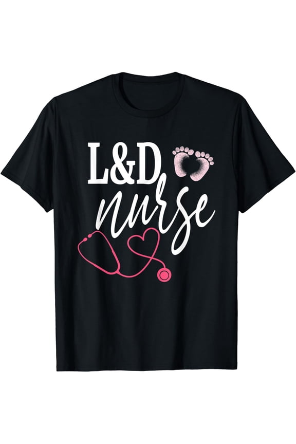 Labor And Delivery Nurse L&D Nurses Day Week Nursing T-Shirt