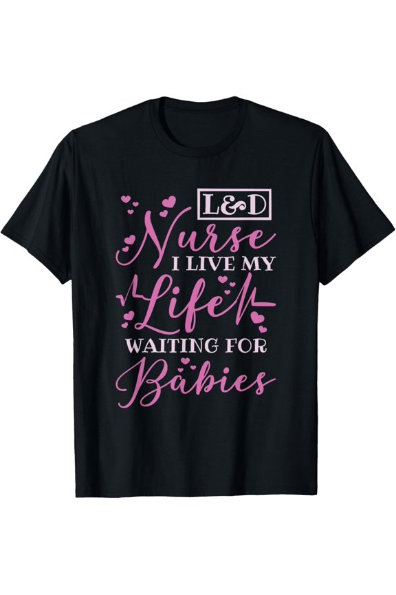 Labor And Delivery Nurse Ld And L&D Delivery Nursing T-Shirt