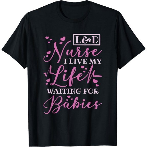 Labor And Delivery Nurse Ld And L&D Delivery Nursing T-Shirt