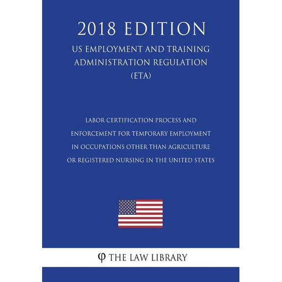 Labor Certification Process and Enforcement for Temporary Employment in Occupations Other Than Agriculture or Registered Nursing in the United States