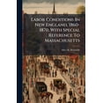 thumbnail image 1 of Labor Conditions In New England, 1860-1870, With Special Reference To Massachusetts (Paperback), 1 of 1