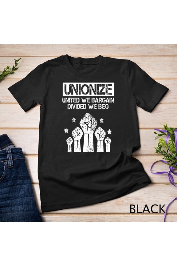 Labor Day Worker Unionize United We Bargain Divided We Beg T-Shirt