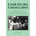 thumbnail image 1 of Labor & Human Resources Series Look for the Union Label: History of the International Ladies' Garment Workers' Union, (Paperback), 1 of 1