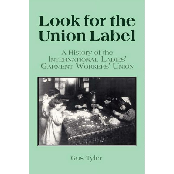 Labor & Human Resources Series Look for the Union Label: History of the International Ladies' Garment Workers' Union, (Paperback)