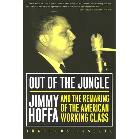 Labor In Crisis: Out Of The Jungle : Jimmy Hoffa And The Remaking Of (Paperback)