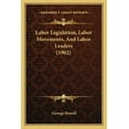 thumbnail image 1 of Labor Legislation, Labor Movements, And Labor Leaders (1902) (Paperback), 1 of 1