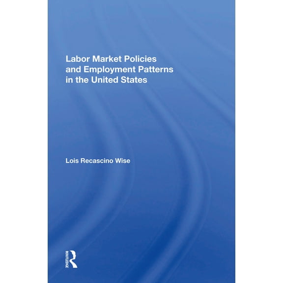 Labor Market Policies And Employment Patterns In The United States, (Paperback)