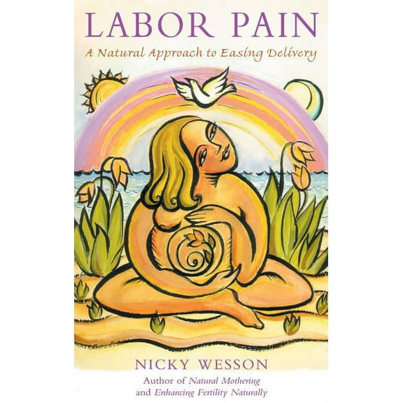 Labor Pain : A Natural Approach to Easing Delivery (Paperback)