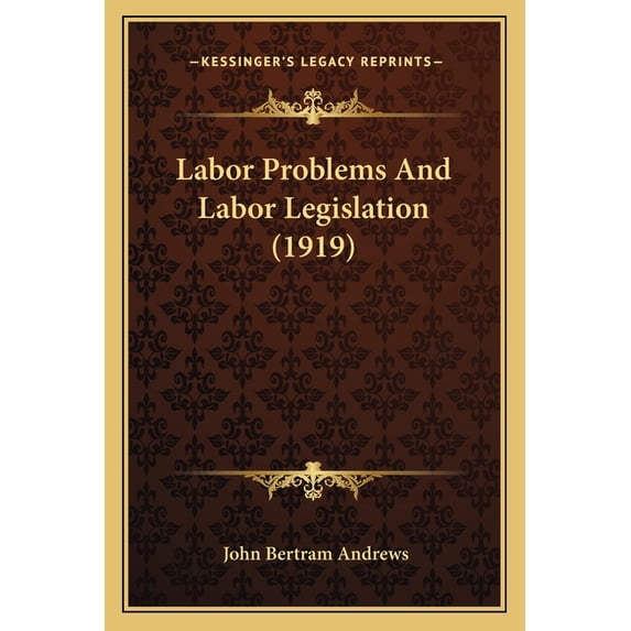 Labor Problems And Labor Legislation (1919) (Paperback)