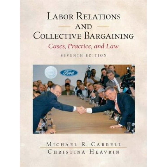 Pre-Owned Labor Relations and Collective Bargaining: Cases , Practice, and Law, Seventh Edition (Hardcover) 0131400525 9780131400528