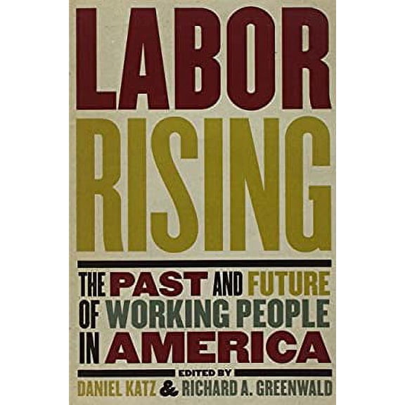 Pre-Owned Labor Rising : The Past and Future of Working People in America (Paperback) 1595585184 9781595585189