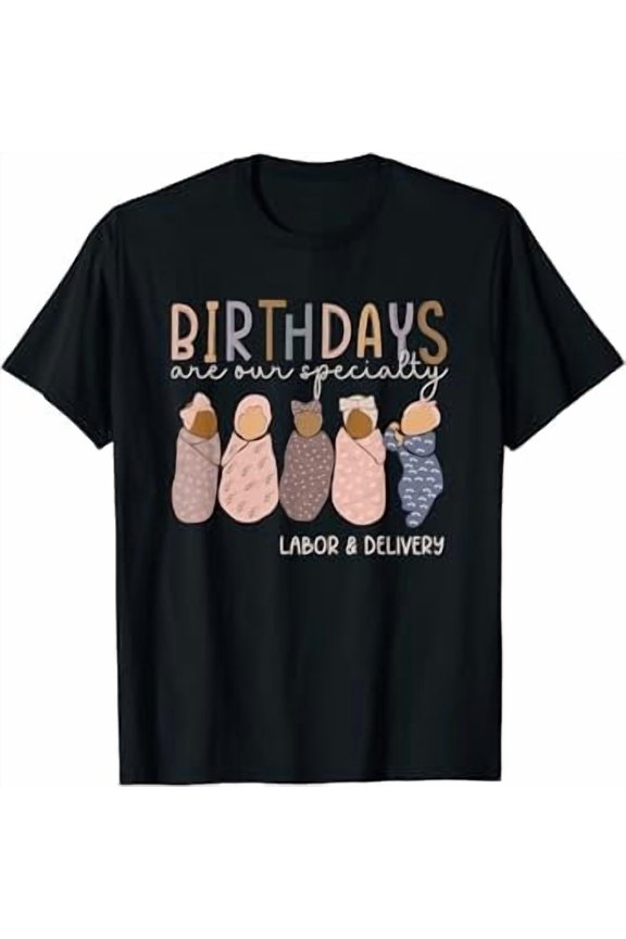Labor and Delivery Birthdays Are Our Specialty L & D Nurse T-Shirt