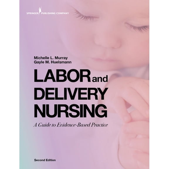 Pre-Owned Labor and Delivery Nursing, Second Edition: A Guide to Evidence-Based Practice (Paperback) by Michelle Murray, Gayle Bsn Huelsmann