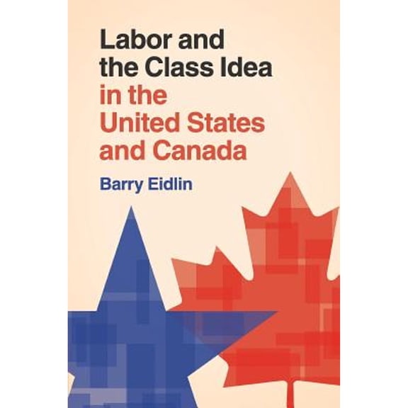 Pre-Owned Labor and the Class Idea in United States Canada (Paperback 9781107514416) by Barry Eidlin