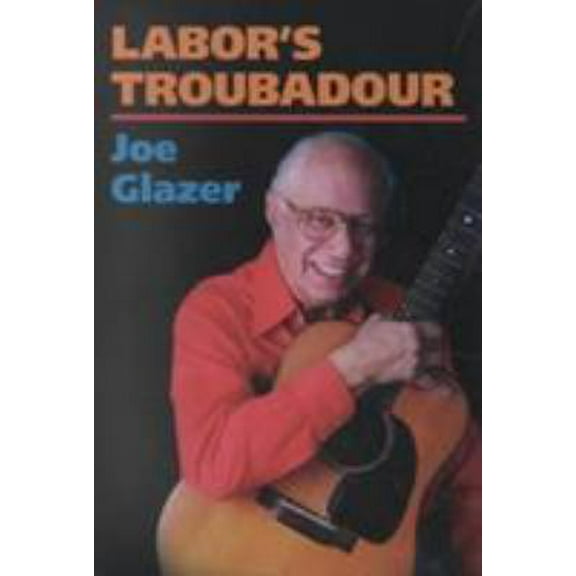 Pre-Owned Labor's Troubadour (Music in American Life) (Paperback) 025207095X 9780252070952