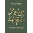 thumbnail image 1 of Labor with Hope: Gospel Meditations on Pregnancy, Childbirth, and Motherhood, (Hardcover), 1 of 1