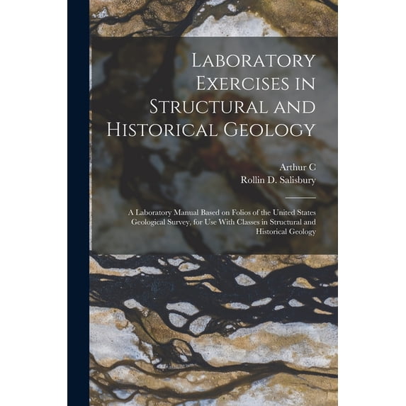 Laboratory Exercises in Structural and Historical Geology; a Laboratory Manual Based on Folios of the United States Geol, (Paperback)