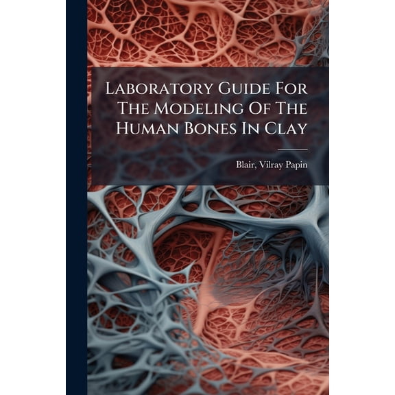 Laboratory Guide For The Modeling Of The Human Bones In Clay (Paperback)