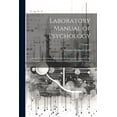 thumbnail image 1 of Laboratory Manual of Psychology: Volume Two of a Series of Text-Books Designed to Introduce the Student to the Methods and Principles of Scientific Psychology; Volume 2 (Paperback), 1 of 1