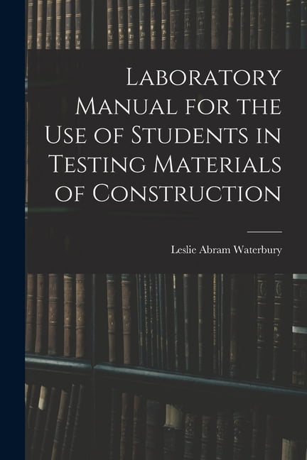 Laboratory Manual for the Use of Students in Testing Materials of Construction (Paperback)
